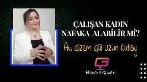 Çalışan Kadın Nafaka Alabilir mi?